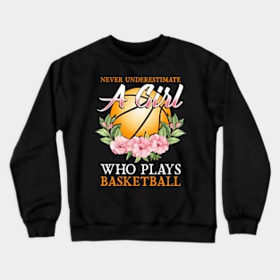 Never Underestimate A Girl Who Plays Basketball Crewneck Sweatshirt